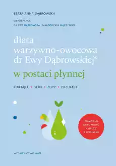 Dieta warzywnoowocowa dr Ewy Dąbrowskiej w postaci płynnej Koktajle soki zupy przekąski wyd 2 Książki Poradniki