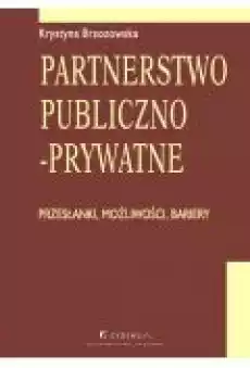 Partnerstwo publicznoprywatne Przesłanki możliwości bariery Rozdział 10 Rozwój partnerstwa publicznoprywatnego Książki Ebooki