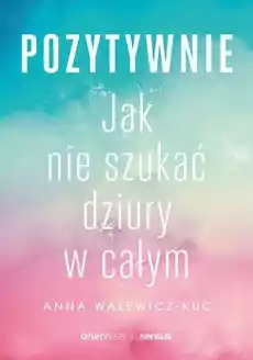 Pozytywnie Jak nie szukać dziury w całym Książki Nauki społeczne Psychologiczne