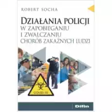 Działania policji w zapobieganiu i zwalczaniu chorób zakaźnych ludzi Książki Biznes i Ekonomia