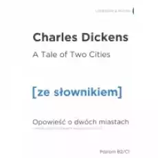 A Tale of Two Cities Opowieść o dwóch miastach z podręcznym słownikiem angielskopolskim Poziom B2C1 Książki Obcojęzyczne