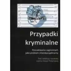 Przypadki kryminalne Poszukiwania zaginionych jako problem interdyscyplinarny Książki Prawo akty prawne