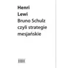 Bruno Schulz czyli strategie mesjańskie Książki Nauki humanistyczne