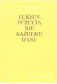 Luksus uczucia nie każdemu dany Książki PoezjaDramat