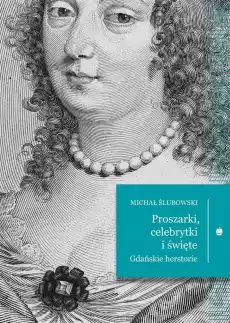 Proszarki celebrytki i święte Gdańskie herstorie Książki Biograficzne