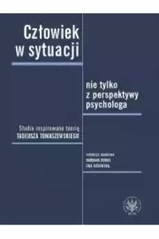 Człowiek w sytuacji nie tylko z perspektywy psychologa Studia inspirowane teorią Tadeusza Tomaszews Książki Nauka