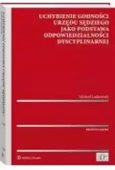 Uchybienie godności urzędu sędziego jako podstawa odpowiedzialności dyscyplinarnej Książki Ebooki