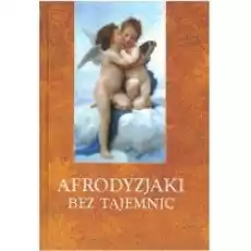 Afrodyzjaki bez tajemnic Książki Poradniki