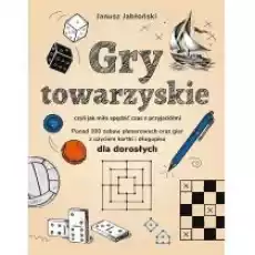 Gry towarzyskie czyli jak miło spędzić czas z towarzystwem Książki Poradniki