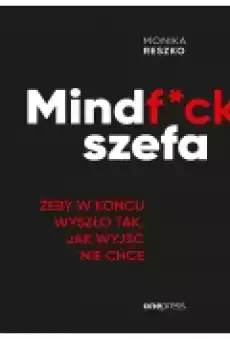 Mindfck szefa Żeby w końcu wyszło tak jak wyjść nie chce Książki Ebooki