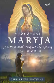 Mężczyźni i Maryja Jak wygrać najważniejszą bitwę w życiu Książki Nauki humanistyczne