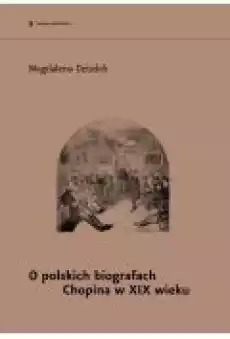 O polskich biografach Chopina w XIX w Książki Ebooki