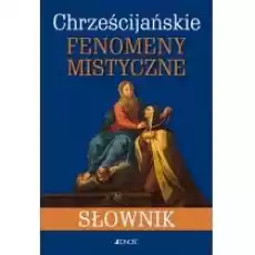 Chrześcijańskie fenomeny mistyczne Słownik Książki Religia