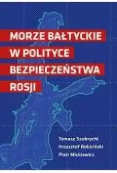 Morze Bałtyckie w polityce bezpieczeństwa Rosji Książki Nauki humanistyczne