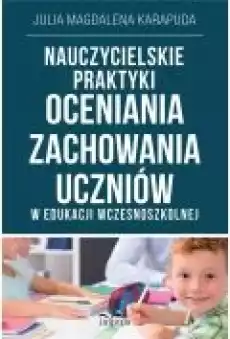 Nauczycielskie praktyki oceniania zachowania Książki Nauki humanistyczne