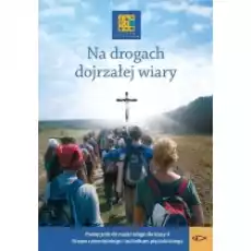 Na drogach dojrzałej wiary Podręcznik do nauczania religii w klasie II liceum czteroletnie i technikum pięcioletnie Książki Podręczniki i lektury