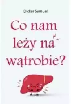 Co nam leży na wątrobie Książki Poradniki