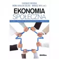 Ekonomia społeczna Teoria i praktyka przedsiębiorczości społecznej Książki Podręczniki i lektury