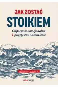 Jak zostać stoikiem Książki Nauki społeczne Psychologiczne