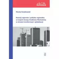 Rozwój regionów i polityka regionalna w krajach Europy ŚrodkowoWschodniej w okresie transformacji i globalizacji Książki Historia