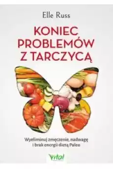 Koniec problemów z tarczycą Książki Zdrowie medycyna