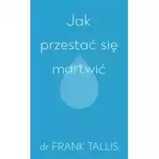 Jak przestać się martwić Książki Nauki humanistyczne