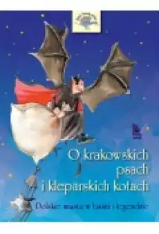 O krakowskich psach i kleparskich kotach Polskie miasta w baśni i legendzie Książki Ebooki