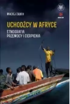 Uchodźcy w Afryce Etnografia przemocy i cierpienia Książki Nauki humanistyczne