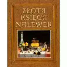 Złota księga nalewek Książki Kulinaria przepisy kulinarne