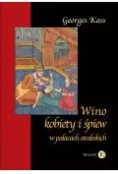 Wino kobiety i śpiew w pałacach arabskich Książki Historia