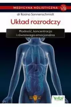 Układ rozrodczy Płodność koncentracja i równowaga emocjonalna Medycyna holistyczna Tom 8 Książki Zdrowie medycyna