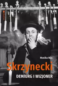 Skrzynecki demiurg i wizjoner Książki Biograficzne