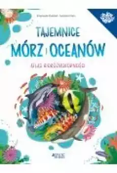 Tajemnice mórz i oceanów Atlas bioróżnorodności Książki Dla dzieci