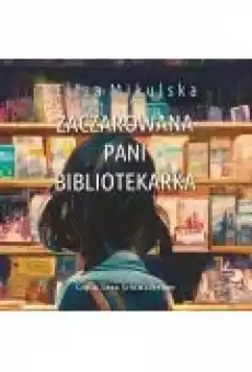 Zaczarowana pani bibliotekarka Książki Ebooki