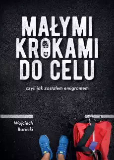 Małymi krokami do celu czyli jak zostałem emigrantem Książki Literatura faktu