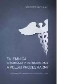 Tajemnica lekarska i psychiatryczna a polski proces karny Książki Prawo akty prawne