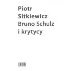 Bruno Schulz i krytycy Książki Nauki humanistyczne