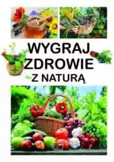 Wygraj zdrowie z naturą Książki Poradniki