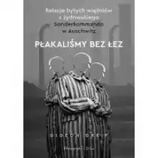 Płakaliśmy bez łez Książki Literatura faktu