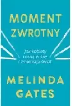 Moment zwrotny Jak kobiety rosną w siłę i zmieniają świat Książki Literatura faktu