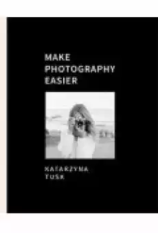 Make Photography Easier Książki Poradniki