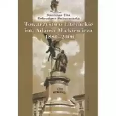 Towarzystwo Literackie im Adama Mickiewicza 18862006 Stanisław Fita Dobrosława Świerczyńska Książki Historia