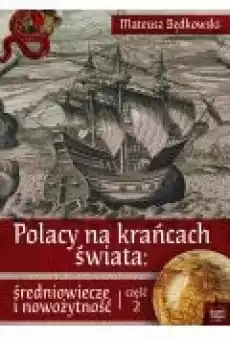 Polacy na krańcach świata średniowiecze i nowożytność Część 2 Książki Ebooki