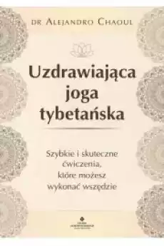 Uzdrawiająca joga tybetańska Szybkie i skuteczne ćwiczenia które możesz wykonać wszędzie Książki Audiobooki