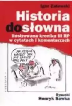 Historia dosłowna Ilustrowana kronika III RP w cytatach i komentarzach Książki Historia