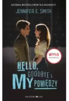 Hello Goodbye i my pomiędzy Wydanie filmowe Książki Dla młodzieży