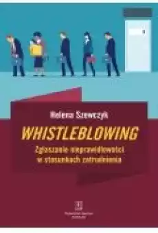 Whistleblowing Zgłaszanie nieprawidłowości w stosunkach zatrudnienia Książki Biznes i Ekonomia