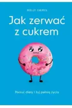 Jak zerwać z cukrem Książki Zdrowie medycyna