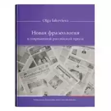 Nowa frazeologia we współczesnej rosyjskiej prasie Książki Nauki humanistyczne