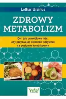 Zdrowy metabolizm Co i jak prawidłowo jeść aby przyswajać składniki odżywcze na poziomie komórkowym Książki Audiobooki